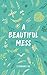 A Beautiful Mess