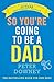 So You're Going to be a Dad