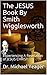 The JESUS Book By Smith Wigglesworth by Michael H. Yeager