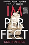 Imperfect: How Our Bodies Shape the People We Become