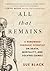 All That Remains: A Renowned Forensic Scientist on Death, Mortality, and Solving Crimes