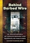 Behind Barbed Wire: An Encyclopedia of Concentration and Prisoner-of-War Camps