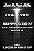 Lick and the Invasion: The ...
