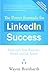 The Power Formula for LinkedIn Success (Fourth Edition - Completely Revised): Kick-start Your Business, Brand, and Job Search
