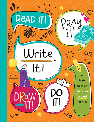 Read It! Pray It! Write It! Draw It! Do It!: A Faith-building Interactive Journal for Kids (Hardcover)