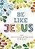 Be Like Jesus: 180 Devotion...