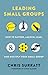 Leading Small Groups: How to Gather, Launch, Lead, and Multiply Your Small Group