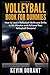 Volleyball Book For Dummies: How to learn volleyball skills and drills in 90 minutes and achieve your volleyball dreams!