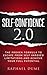 SELF-CONFIDENCE 2.0: THE PROVEN FORMULA TO ESCAPE FROM SELF IMPOSED LIMITATIONS AND ACHIEVE YOUR FULL POTENTIAL (The Self-Confidence Mastery Collection: ... Improve Self-Esteem, & Transform Your Life)