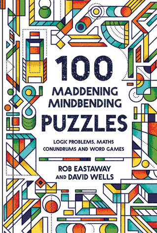 100 Maddening Mindbending Puzzles: Logic problems, maths conundrums and word games (Hardcover)