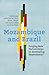 Mozambique and Brazil: Forging New Partnerships or Developing Dependency?