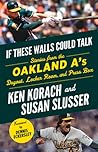If These Walls Could Talk: Oakland A's: Stories from the Oakland A's Dugout, Locker Room, and Press Box If These Walls Could Talk: Oakland A's: Stories from the Oakland A's Dugout, Locker Room, and Press Box