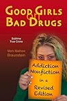 Good Girls On Bad Drugs: Addiction Nonfiction in a Revised Edition (1)
