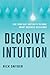 Decisive Intuition by Rick Snyder