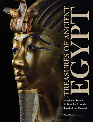 Treasures of Ancient Egypt: Artefacts, Tombs & Temples from the Land of the Pharaohs (Hardcover)