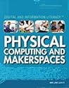 Physical Computing and Makerspaces (Digital and Information Literacy) Physical Computing and Makerspaces (Digital and Information Literacy)