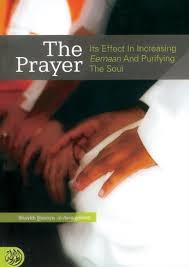 The Prayer Its Effect In Increasing Eemaan And Purifying The Soul