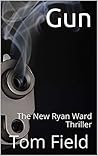 Gun: The New Ryan Ward Thriller (Volume One - Part Four)