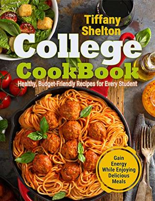 College Cookbook: Healthy, Budget-Friendly Recipes for Every Student | Gain Energy While Enjoying Delicious Meals (Kindle Edition)
