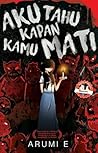 Aku Tahu Kapan Kamu Mati by Arumi E.
