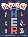 Heroism Begins with Her: Inspiring Stories of Bold, Brave, and Gutsy Women in the U.S. Military – Incredible Profiles of Pilots, Nurses, and Soldiers