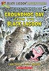Groundhog Day from the Black Lagoon (Black Lagoon Adventures #29)