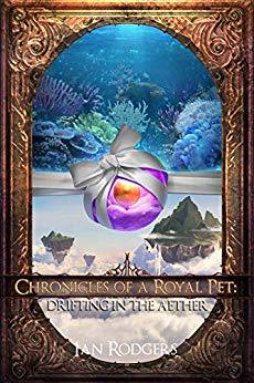 Drifting in the Aether (Chronicles of a Royal Pet, #5)