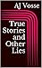 True Stories and Other Lies