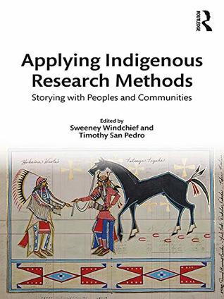 Applying Indigenous Research Methods: Storying with Peoples and Communities (ISSN Book 2)