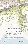 Il libro dei vulcani d'Islanda: Storie di uomini, fuoco e caducità Il libro dei vulcani d'Islanda: Storie di uomini, fuoco e caducità