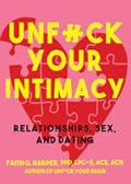 Unfuck Your Intimacy: Using Science for Better Relationships, Sex, and Dating
