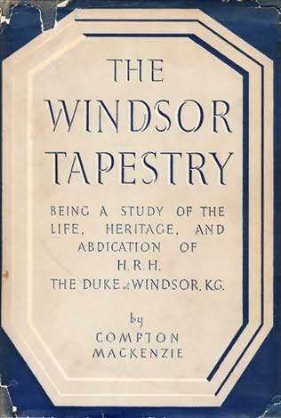 The Windsor Tapestry: The Heritage, Life, and Abdication of H.R.H. The Duke of Windsor, K.G.