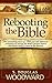 Rebooting the Bible: Exposing the Second Century Conspiracy to Corrupt the Scripture and Alter Biblical Chronology