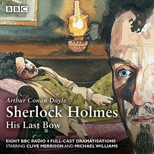 Sherlock Holmes: His Last Bow: BBC Radio 4 Full-cast Dramatisation