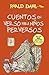 Cuentos en verso para niños perversos by Roald Dahl Cuentos en verso para niños perversos by Roald Dahl