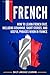 French: How to Learn French Fast, Including Grammar, Short Stories, and Useful Phrases When in France