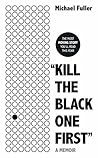 "Kill the Black One First" by Michael    Fuller