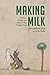 Making Milk: The Past, Pres...