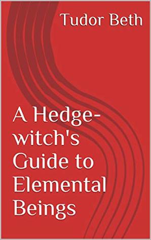 A Hedge-witch's Guide to Elemental Beings (Kindle Edition)
