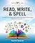 Read, Write, & Spell: A Complete Language Guide for Home Education
