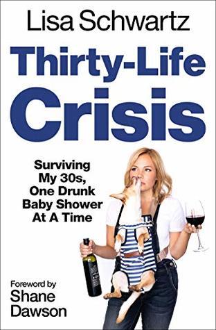 Thirty-Life Crisis: Navigating My Thirties, One Drunk Baby Shower at a Time (Kindle Edition)