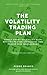 The Volatility Trading Plan: Safely short Volatility with proven options trading strategies and proper risk management