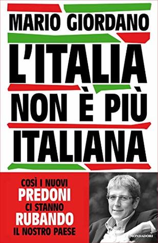 L'Italia non è più italiana: Così i nuovi predoni ci stanno rubando il nostro Paese (Kindle Edition)