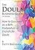 The Doula Business Guide: How to Succeed as a Birth, Postpartum or End-of-Life Doula