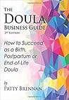 The Doula Business Guide: How to Succeed as a Birth, Postpartum or End-of-Life Doula