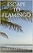 ESCAPE TO FLAMINGO