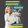 Marathon Woman by Kathrine Switzer