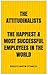 The ATTITUDINALISTS: The Happiest & Most Successful Employees In the World