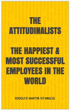 The ATTITUDINALISTS: The Happiest & Most Successful Employees In the World (Kindle Edition)