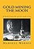 Gold Mining the Moon : A bo...